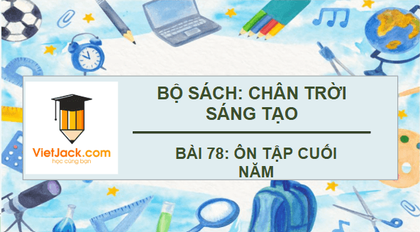 Giáo án điện tử Toán lớp 4 Bài 78: Ôn tập cuối năm | PPT Toán lớp 4 Chân trời sáng tạo