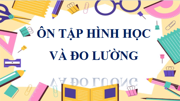 Giáo án điện tử Toán lớp 4 Bài 78: Ôn tập hình học và đo lường | PPT Toán lớp 4 Chân trời sáng tạo