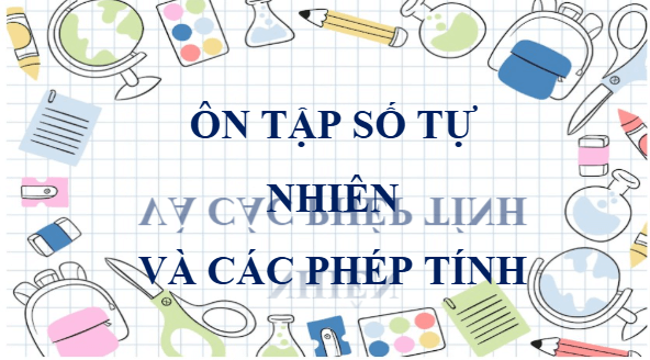 Giáo án điện tử Toán lớp 4 Bài 78: Ôn tập số tự nhiên và các phép tính | PPT Toán lớp 4 Chân trời sáng tạo
