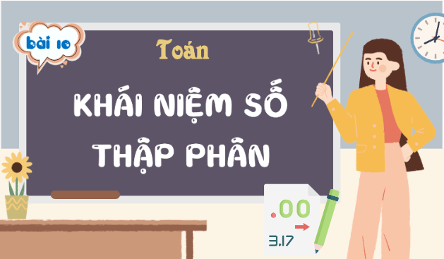 Giáo án điện tử Toán lớp 5 Bài 10: Khái niệm số thập phân | PPT Toán lớp 5 Kết nối tri thức