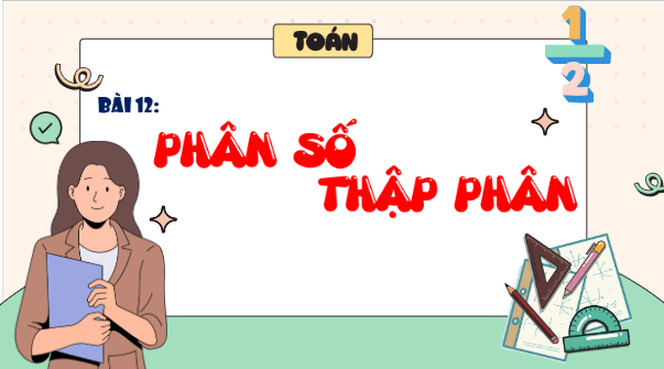 Giáo án điện tử Toán lớp 5 Bài 12: Phân số thập phân | PPT Toán lớp 5 Cánh diều