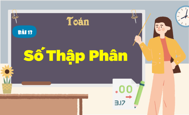 Giáo án điện tử Toán lớp 5 Bài 13: Số thập phân | PPT Toán lớp 5 Cánh diều