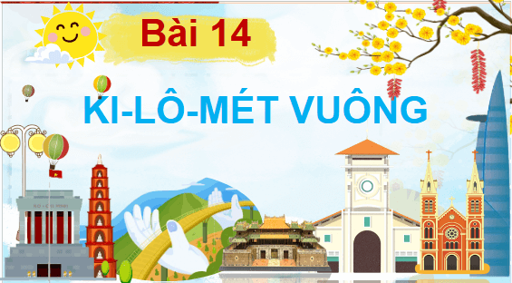 Giáo án điện tử Toán lớp 5 Giáo án điện tử Toán lớp 5 Bài 14: Ki-lô-mét vuông | PPT Toán lớp 5 Chân trời sáng tạo