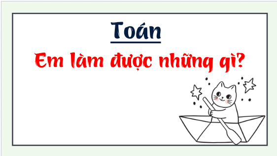 Giáo án điện tử Toán lớp 5 Giáo án điện tử Toán lớp 5 Bài 16: Em làm được những gì? | PPT Toán lớp 5 Chân trời sáng tạo