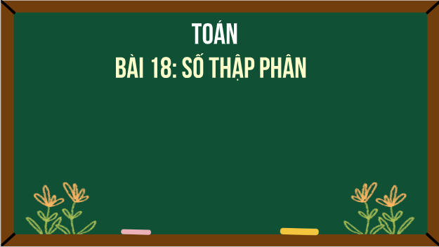 Giáo án điện tử Toán lớp 5 Giáo án điện tử Toán lớp 5 Bài 18: Số thập phân | PPT Toán lớp 5 Chân trời sáng tạo