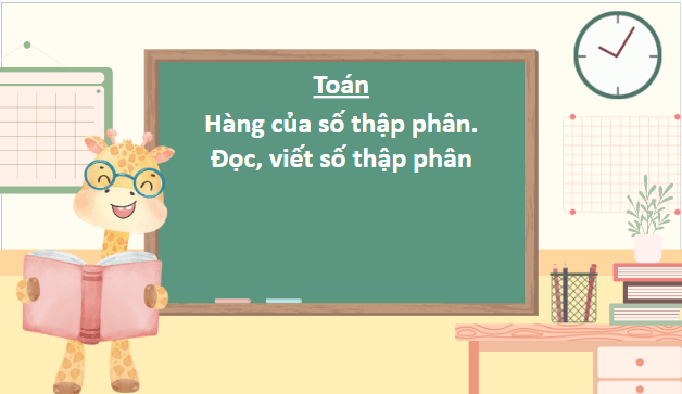 Giáo án điện tử Toán lớp 5 Giáo án điện tử Toán lớp 5 Bài 19: Hàng của số thập phân. Đọc, viết số thập phân | PPT Toán lớp 5 Chân trời sáng tạo