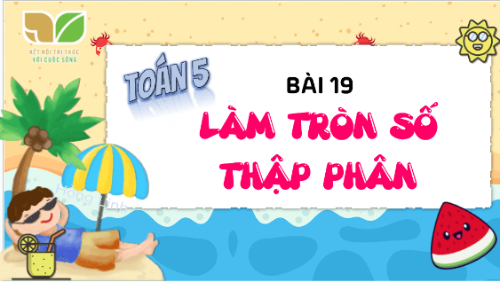 Giáo án điện tử Toán lớp 5 Bài 19: Làm tròn số thập phân | PPT Toán lớp 5 Cánh diều