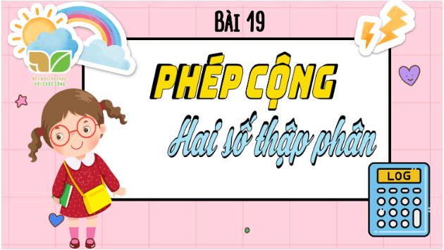 Giáo án điện tử Toán lớp 5 Bài 19: Phép cộng số thập phân | PPT Toán lớp 5 Kết nối tri thức