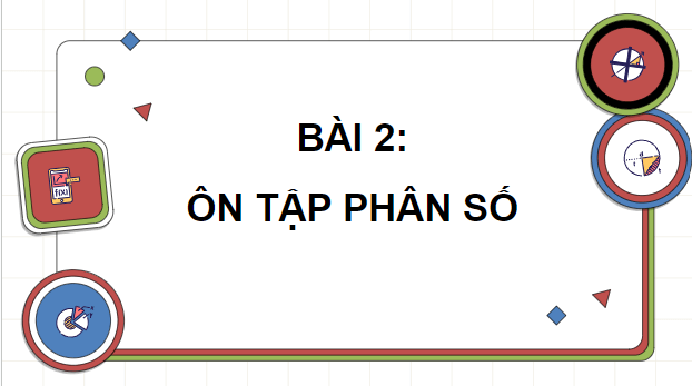 Giáo án điện tử Toán lớp 5 Bài 2: Ôn tập phân số | PPT Toán lớp 5 Chân trời sáng tạo