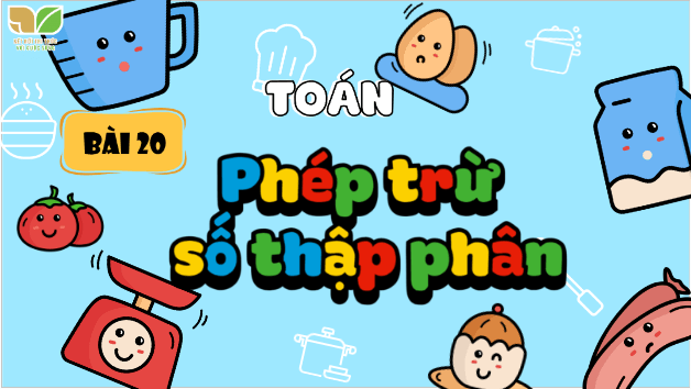 Giáo án điện tử Toán lớp 5 Bài 20: Phép trừ số thập phân | PPT Toán lớp 5 Kết nối tri thức