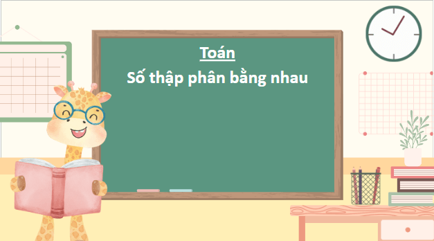 Giáo án điện tử Toán lớp 5 Giáo án điện tử Toán lớp 5 Bài 20: Số thập phân bằng nhau | PPT Toán lớp 5 Chân trời sáng tạo