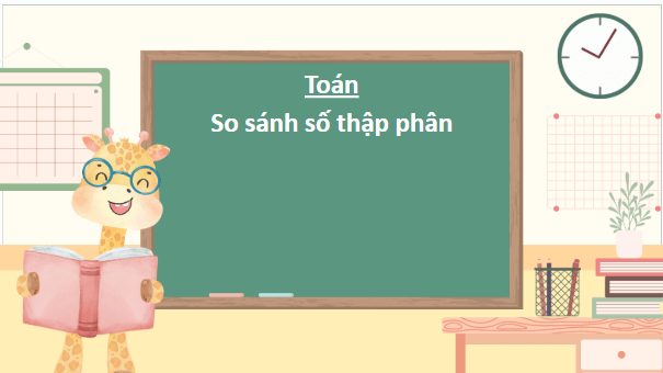 Giáo án điện tử Toán lớp 5 Bài 21: So sánh hai số thập phân | PPT Toán lớp 5 Chân trời sáng tạo