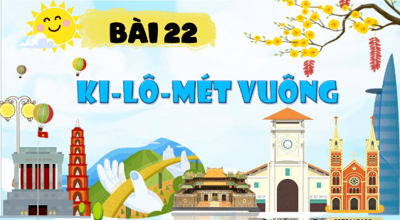 Giáo án điện tử Toán lớp 5 Bài 22: Ki-lô-mét vuông | PPT Toán lớp 5 Cánh diều