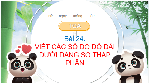 Giáo án điện tử Toán lớp 5 Bài 24: Viết các số đo độ dài dưới dạng số thập phân | PPT Toán lớp 5 Chân trời sáng tạo