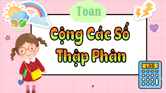 Giáo án điện tử Toán lớp 5 Bài 25: Cộng các số thập phân | PPT Toán lớp 5 Cánh diều