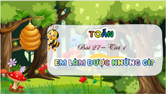 Giáo án điện tử Toán lớp 5 Bài 27: Em làm được những gì? | PPT Toán lớp 5 Chân trời sáng tạo