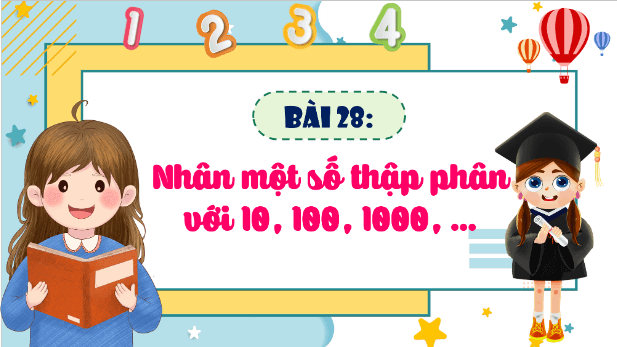 Giáo án điện tử Toán lớp 5 Bài 28: Nhân một số thập phân với 10, 100, 1000, … | PPT Toán lớp 5 Cánh diều