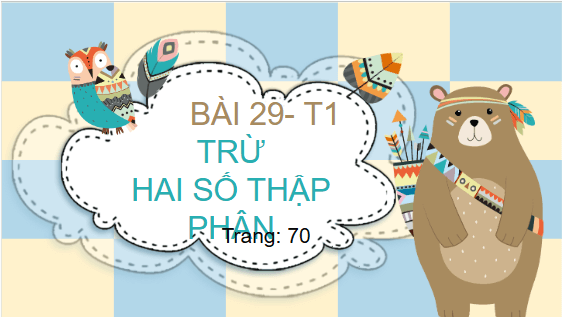 Giáo án điện tử Toán lớp 5 Bài 29: Trừ hai số thập phân | PPT Toán lớp 5 Chân trời sáng tạo