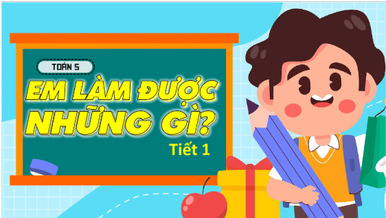 Giáo án điện tử Toán lớp 5 Bài 30: Em làm được những gì? | PPT Toán lớp 5 Chân trời sáng tạo