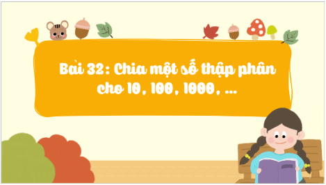 Giáo án điện tử Toán lớp 5 Bài 32: Chia một số thập phân cho 10, 100, 1000, … | PPT Toán lớp 5 Cánh diều