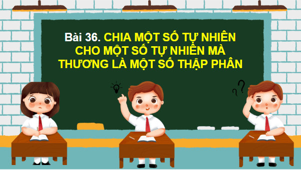 Giáo án điện tử Toán lớp 5 Bài 36: Chia một số tự nhiên cho một số tự nhiên mà thương là một số thập phân | PPT Toán lớp 5 Chân trời sáng tạo