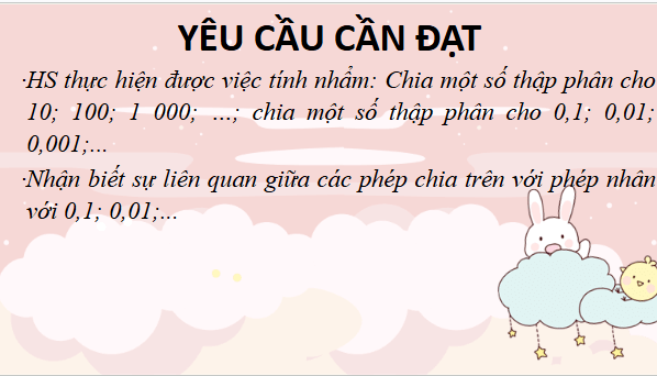 Giáo án điện tử Toán lớp 5 Bài 37: Chia một số thập phân cho 10; 100; 1000;… Chia một số thập phân cho 0,1; 0,01; 0,001...... | PPT Toán lớp 5 Chân trời sáng tạo