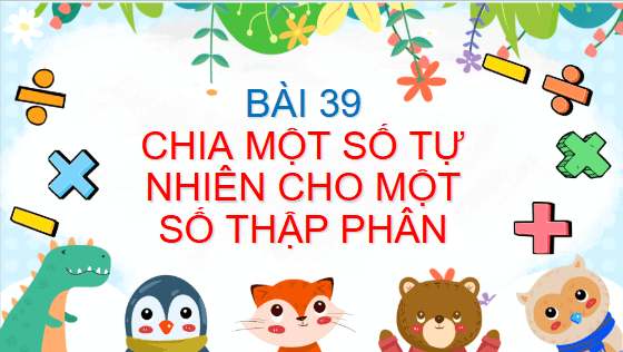 Giáo án điện tử Toán lớp 5 Bài 39: Chia một số tự nhiên cho một số thập phân | PPT Toán lớp 5 Chân trời sáng tạo