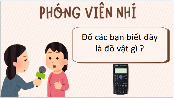 Giáo án điện tử Toán lớp 5 Bài 44: Sử dụng máy tính cầm tay | PPT Toán lớp 5 Cánh diều