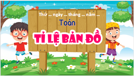 Giáo án điện tử Toán lớp 5 Bài 45: Tỉ lệ bȧn đồ | PPT Toán lớp 5 Cánh diều