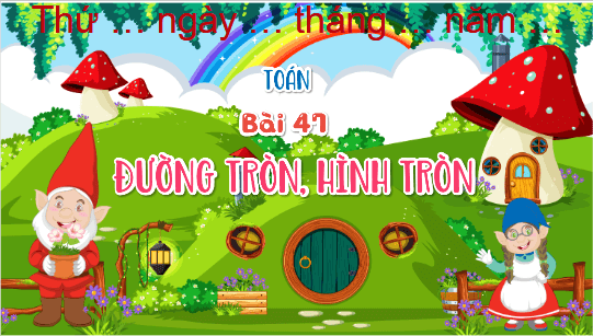 Giáo án điện tử Toán lớp 5 Bài 47: Đường tròn, hình tròn | PPT Toán lớp 5 Chân trời sáng tạo