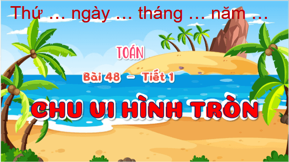 Giáo án điện tử Toán lớp 5 Bài 48: Chu vi hình tròn | PPT Toán lớp 5 Chân trời sáng tạo