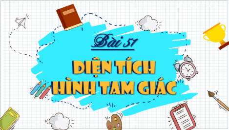 Giáo án điện tử Toán lớp 5 Bài 51: Diện tích hình tam giác | PPT Toán lớp 5 Cánh diều