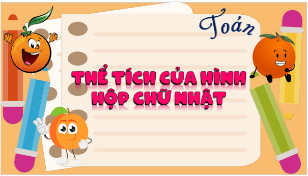 Giáo án điện tử Toán lớp 5 Bài 52: Thể tích của hình hộp chữ nhật | PPT Toán lớp 5 Kết nối tri thức