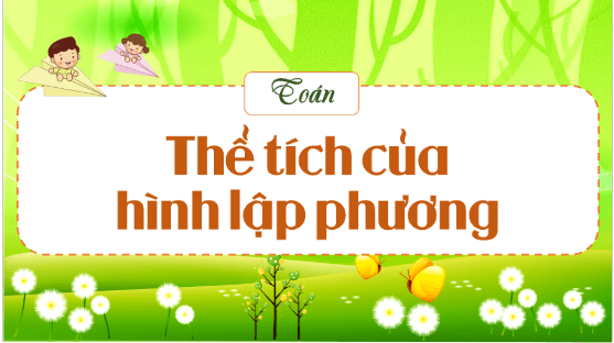 Giáo án điện tử Toán lớp 5 Bài 53: Thể tích của hình lập phương | PPT Toán lớp 5 Kết nối tri thức