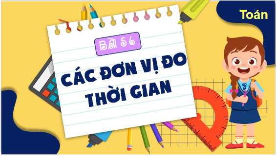 Giáo án điện tử Toán lớp 5 Bài 56: Các đơn vị đo thời gian | PPT Toán lớp 5 Kết nối tri thức