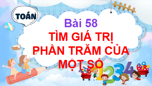 Giáo án điện tử Toán lớp 5 Bài 58: Tìm giá trị phần trăm của một số | PPT Toán lớp 5 Chân trời sáng tạo