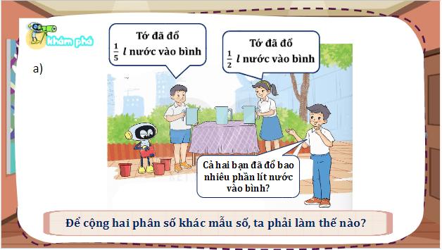 Giáo án điện tử Toán lớp 5 Bài 6: Cộng, trừ hai phân số khác mẫu số | PPT Toán lớp 5 Kết nối tri thức