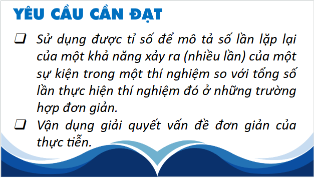 Giáo án điện tử Toán lớp 5 Giáo án điện tử Toán lớp 5 Bài 6: Tỉ số của số lần lặp lại một sự kiện so với tổng số lần thực hiện | PPT Toán lớp 5 Chân trời sáng tạo