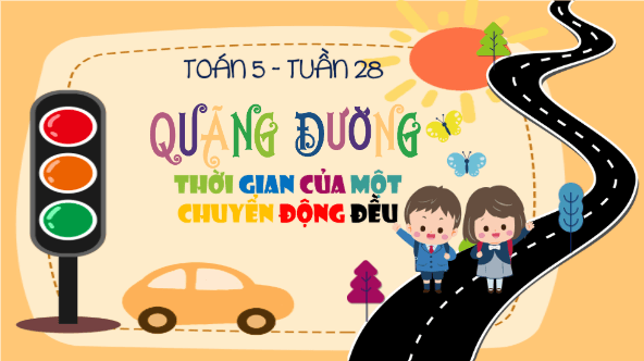 Giáo án điện tử Toán lớp 5 Bài 60: Quãng đường, thời gian của một chuyển động đều | PPT Toán lớp 5 Kết nối tri thức