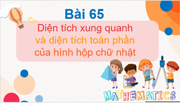 Giáo án điện tử Toán lớp 5 Bài 65: Diện tích xung quanh và diện tích toàn phần của hình hộp chữ nhật | PPT Toán lớp 5 Chân trời sáng tạo