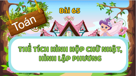 Giáo án điện tử Toán lớp 5 Bài 65: Thể tích hình hộp chữ nhật, hình lập phương | PPT Toán lớp 5 Cánh diều