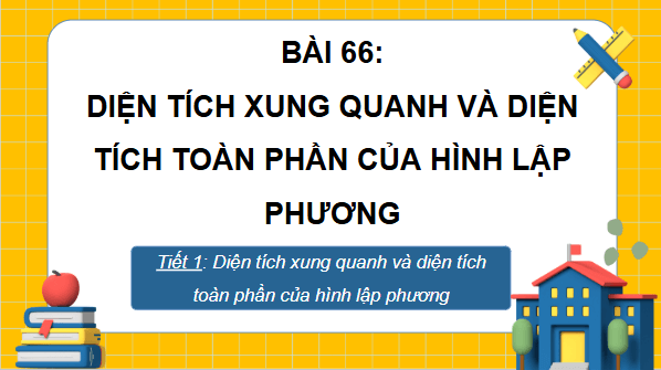 Giáo án điện tử Toán lớp 5 Bài 66: Diện tích xung quanh và diện tích toàn phần của hình lập phương | PPT Toán lớp 5 Chân trời sáng tạo