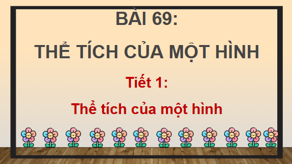 Giáo án điện tử Toán lớp 5 Bài 69: Thể tích của một hình | PPT Toán lớp 5 Chân trời sáng tạo