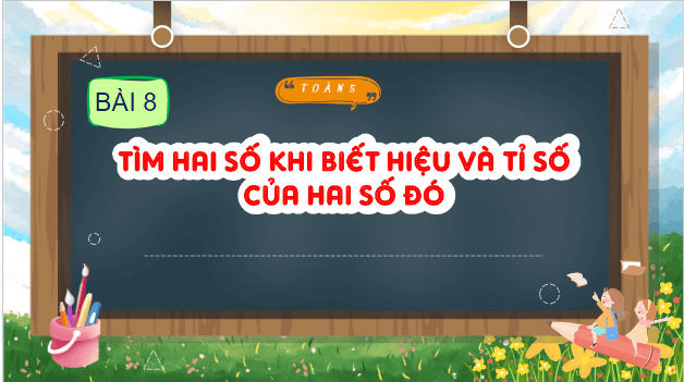 Giáo án điện tử Toán lớp 5 Bài 8: Tìm hai số khi biết hiệu và tỉ số của hai số đó | PPT Toán lớp 5 Cánh diều