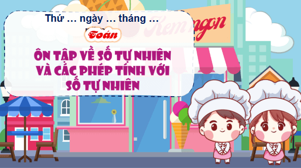 Giáo án điện tử Toán lớp 5 Bài 82: Ôn tập về số tự nhiên và các phép tính với số tự nhiên | PPT Toán lớp 5 Cánh diều