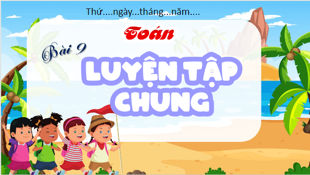 Giáo án điện tử Toán lớp 5 Bài 9: Luyện tập chung | PPT Toán lớp 5 Kết nối tri thức