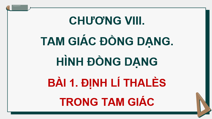 Giáo án điện tử Toán 8 Cánh diều Bài 1: Định lí Thalès trong tam giác | PPT Toán 8