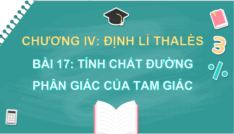 Giáo án điện tử Toán 8 Bài 17: Tính chất đường phân giác của tam giác | PPT Toán 8 Kết nối tri thức