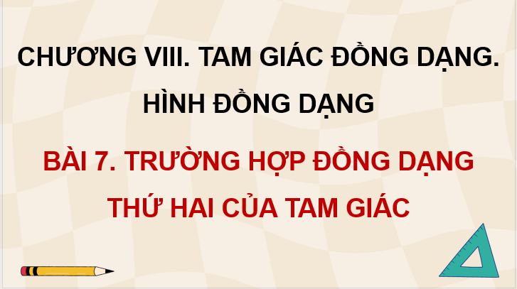 Giáo án điện tử Toán 8 Cánh diều Bài 7: Trường hợp đồng dạng thứ hai của tam giác | PPT Toán 8