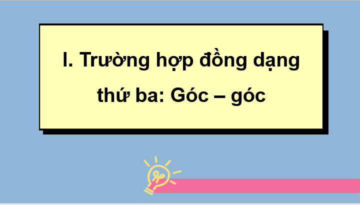 Giáo án điện tử Toán 8 Cánh diều Bài 8: Trường hợp đồng dạng thứ ba của tam giác | PPT Toán 8